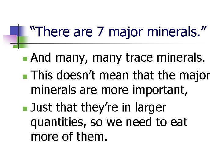 “There are 7 major minerals. ” And many, many trace minerals. n This doesn’t