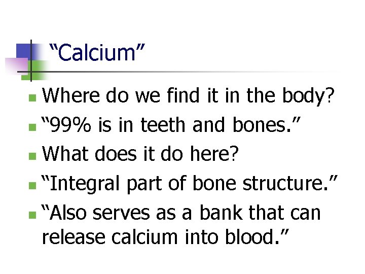 “Calcium” Where do we find it in the body? n “ 99% is in