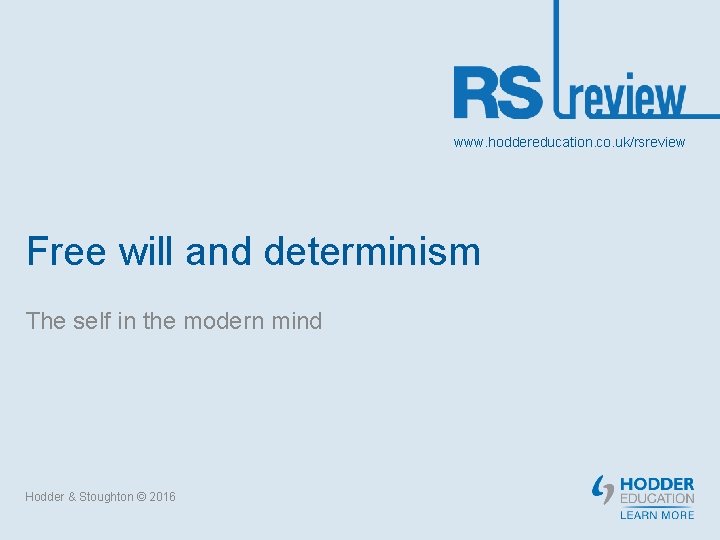 www. hoddereducation. co. uk/rsreview Free will and determinism The self in the modern mind