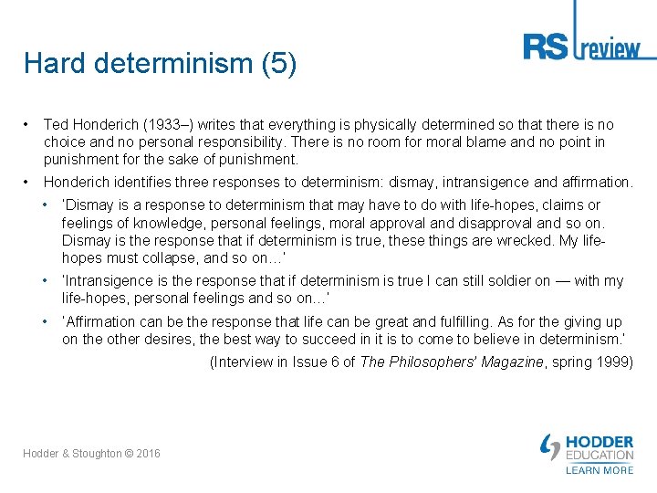 Hard determinism (5) • Ted Honderich (1933–) writes that everything is physically determined so