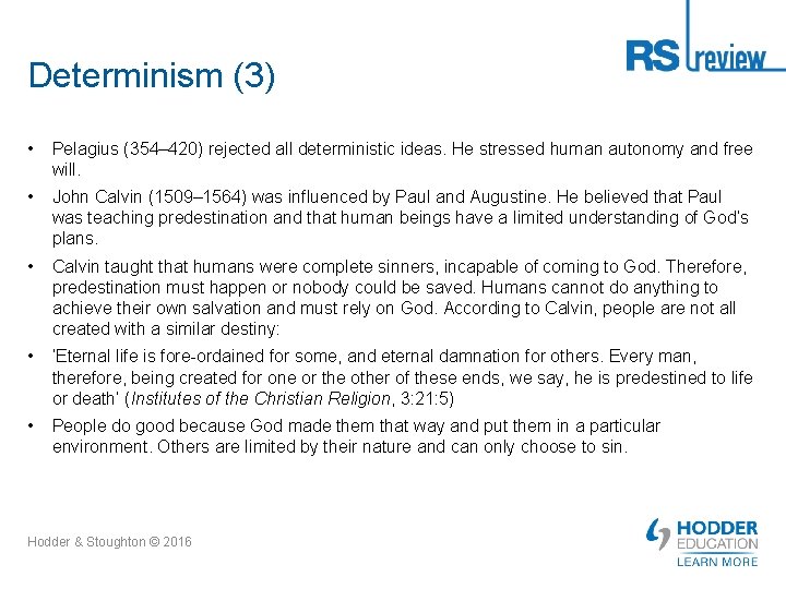 Determinism (3) • Pelagius (354– 420) rejected all deterministic ideas. He stressed human autonomy Determinism (3) • Pelagius (354– 420) rejected all deterministic ideas. He stressed human autonomy