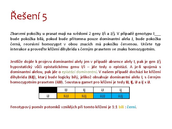 Řešení 5 Zbarvení pokožky u prasat mají na svědomí 2 geny I/i a J/j.