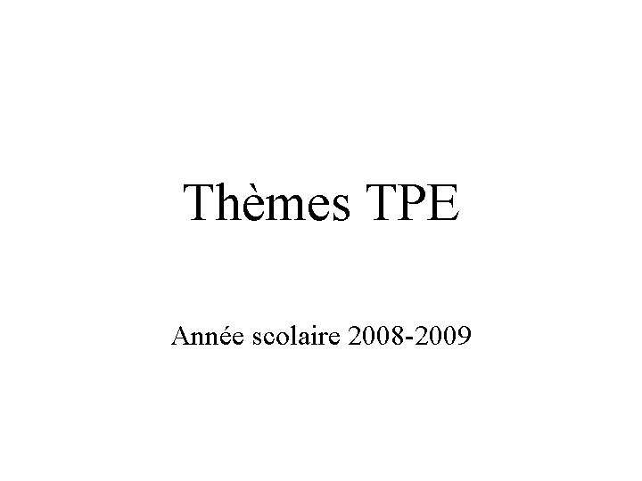 Thèmes TPE Année scolaire 2008 -2009 