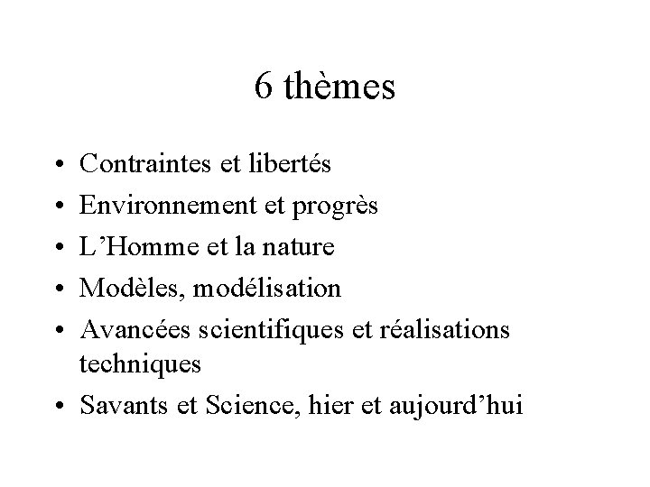 6 thèmes • • • Contraintes et libertés Environnement et progrès L’Homme et la