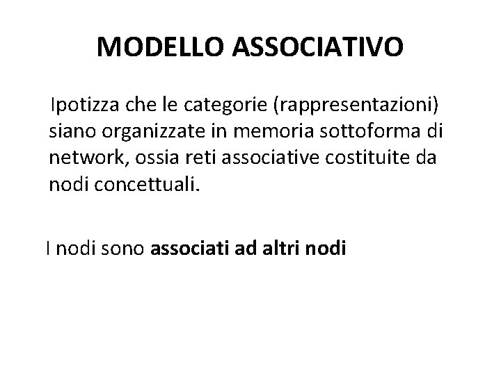 MODELLO ASSOCIATIVO Ipotizza che le categorie (rappresentazioni) siano organizzate in memoria sottoforma di network,