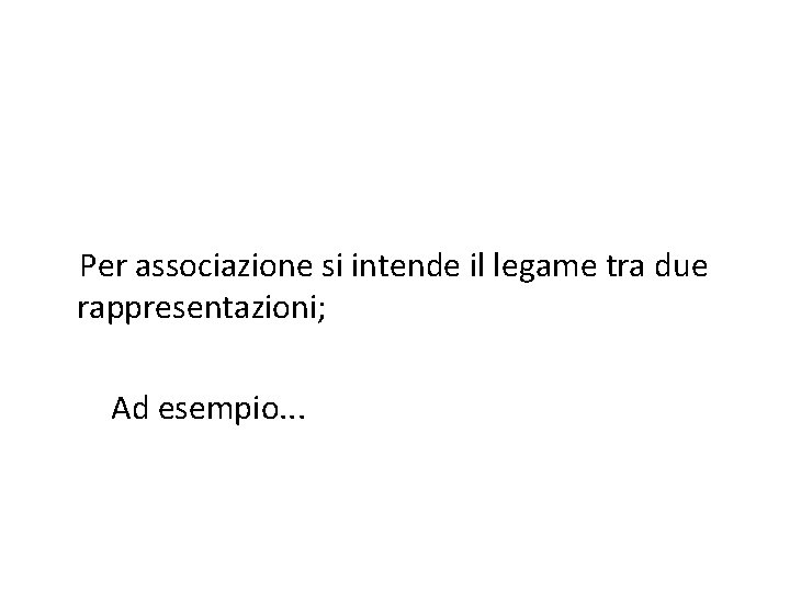 Per associazione si intende il legame tra due rappresentazioni; Ad esempio. . . 