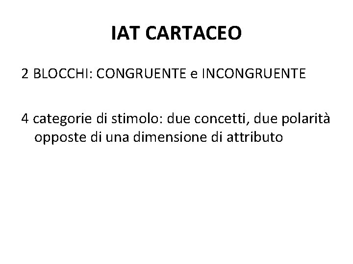 IAT CARTACEO 2 BLOCCHI: CONGRUENTE e INCONGRUENTE 4 categorie di stimolo: due concetti, due