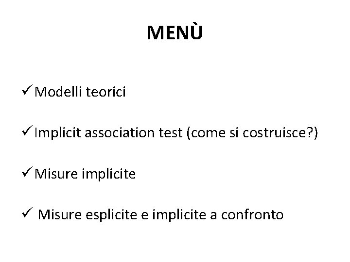 MENÙ ü Modelli teorici ü Implicit association test (come si costruisce? ) ü Misure