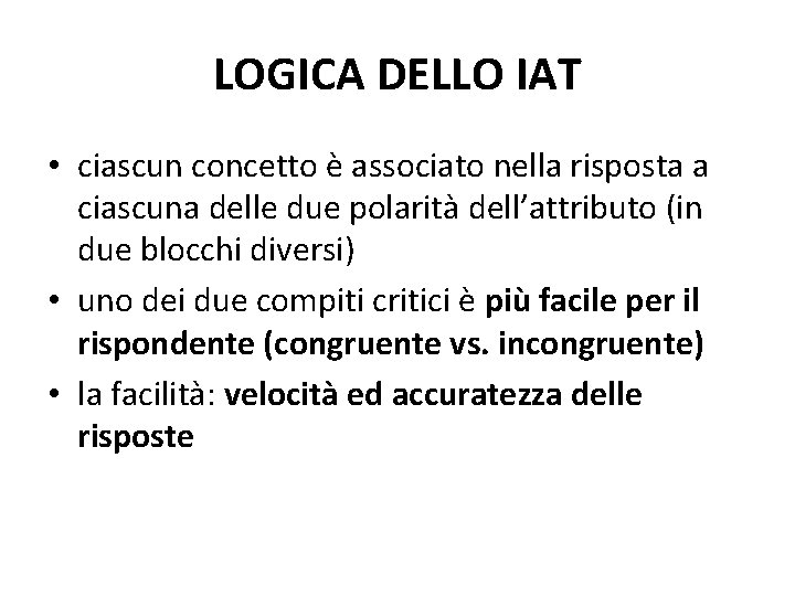 LOGICA DELLO IAT • ciascun concetto è associato nella risposta a ciascuna delle due