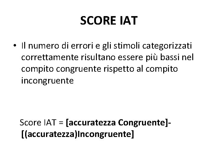 SCORE IAT • Il numero di errori e gli stimoli categorizzati correttamente risultano essere