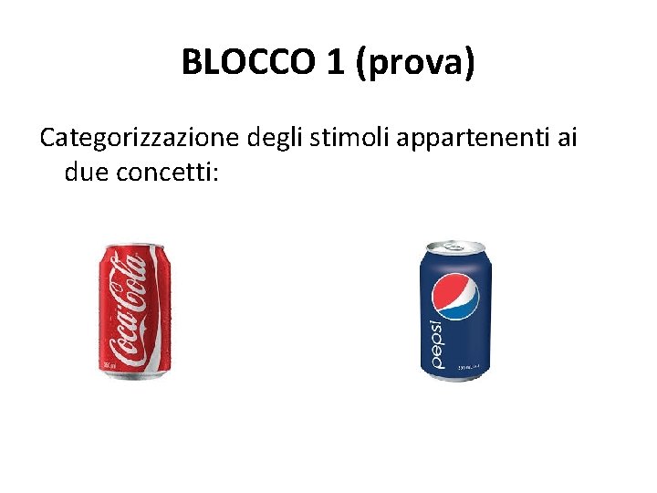 BLOCCO 1 (prova) Categorizzazione degli stimoli appartenenti ai due concetti: 