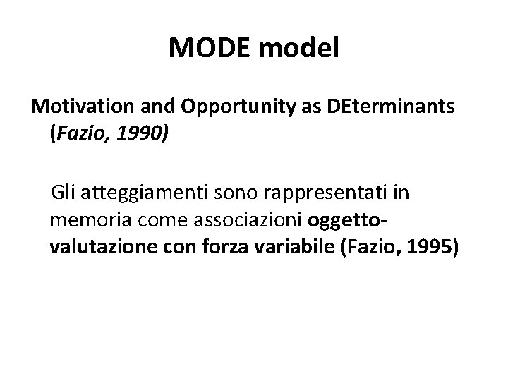 MODE model Motivation and Opportunity as DEterminants (Fazio, 1990) Gli atteggiamenti sono rappresentati in