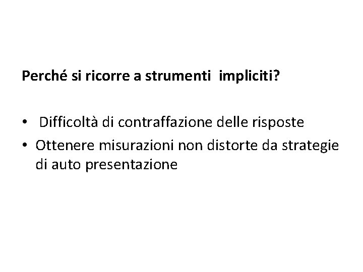 Perché si ricorre a strumenti impliciti? • Difficoltà di contraffazione delle risposte • Ottenere