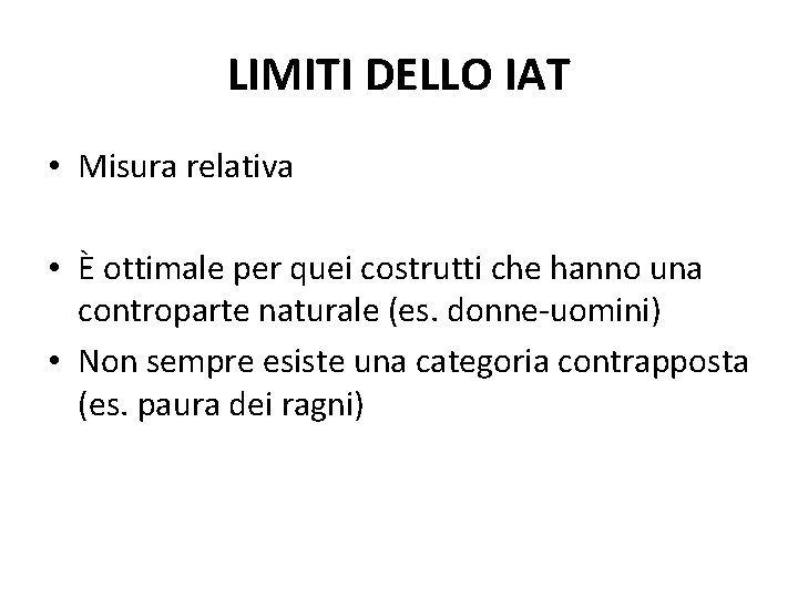 LIMITI DELLO IAT • Misura relativa • È ottimale per quei costrutti che hanno