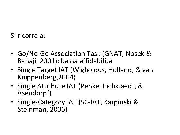 Si ricorre a: • Go/No-Go Association Task (GNAT, Nosek & Banaji, 2001); bassa affidabilità