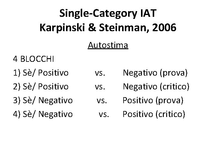 Single-Category IAT Karpinski & Steinman, 2006 Autostima 4 BLOCCHI 1) Sè/ Positivo 2) Sè/