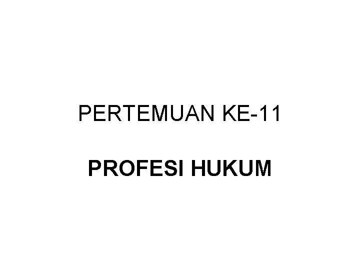 PERTEMUAN KE-11 PROFESI HUKUM 