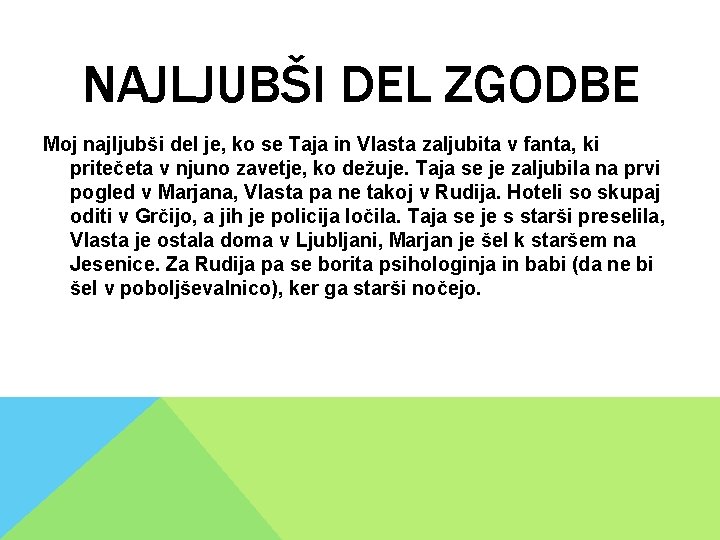 NAJLJUBŠI DEL ZGODBE Moj najljubši del je, ko se Taja in Vlasta zaljubita v NAJLJUBŠI DEL ZGODBE Moj najljubši del je, ko se Taja in Vlasta zaljubita v