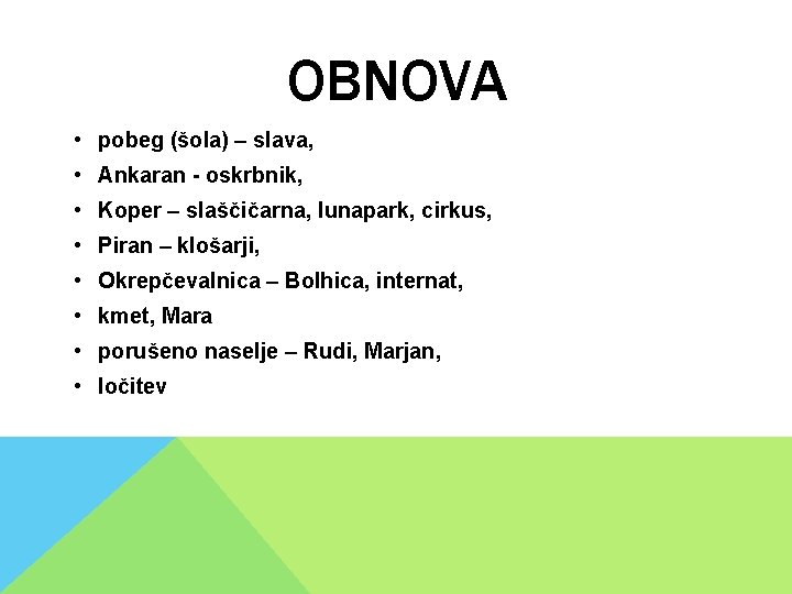 OBNOVA • pobeg (šola) – slava, • Ankaran - oskrbnik, • Koper – slaščičarna, OBNOVA • pobeg (šola) – slava, • Ankaran - oskrbnik, • Koper – slaščičarna,