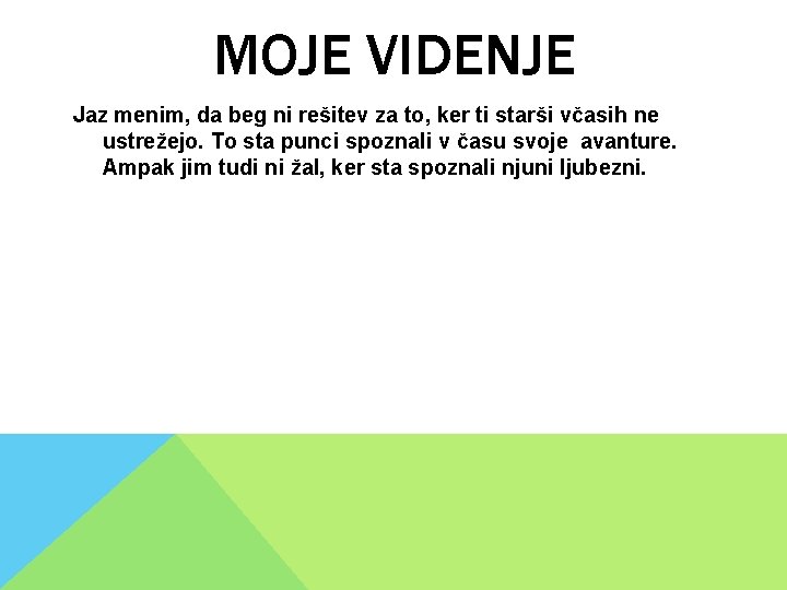 MOJE VIDENJE Jaz menim, da beg ni rešitev za to, ker ti starši včasih MOJE VIDENJE Jaz menim, da beg ni rešitev za to, ker ti starši včasih