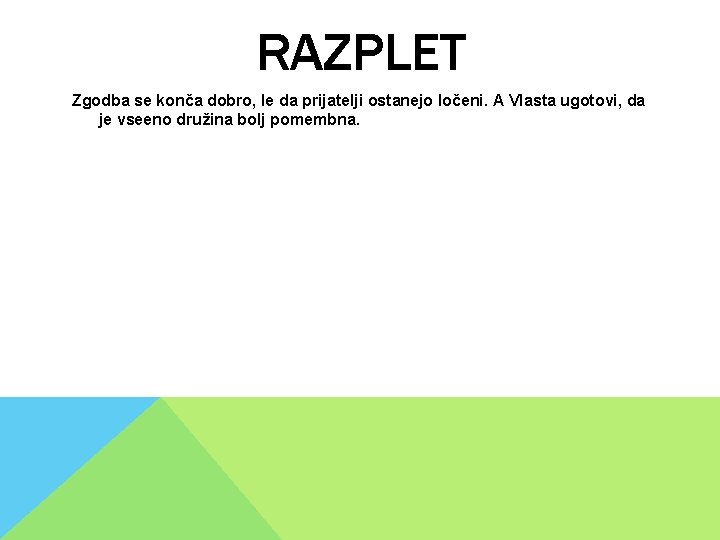 RAZPLET Zgodba se konča dobro, le da prijatelji ostanejo ločeni. A Vlasta ugotovi, da RAZPLET Zgodba se konča dobro, le da prijatelji ostanejo ločeni. A Vlasta ugotovi, da