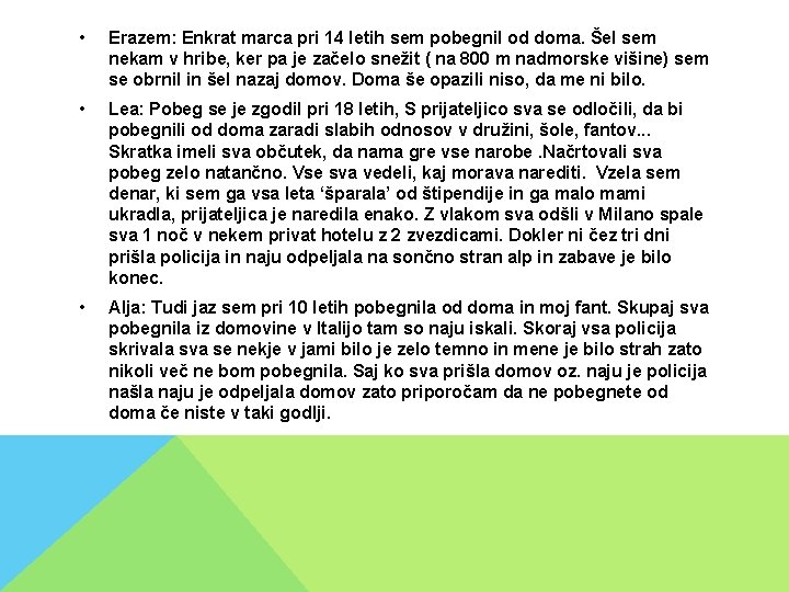 • Erazem: Enkrat marca pri 14 letih sem pobegnil od doma. Šel sem • Erazem: Enkrat marca pri 14 letih sem pobegnil od doma. Šel sem
