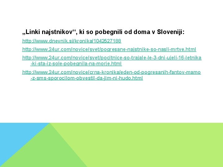‚‚Linki najstnikov‘‘, ki so pobegnili od doma v Sloveniji: http: //www. dnevnik. si/kronika/1042527188 http: ‚‚Linki najstnikov‘‘, ki so pobegnili od doma v Sloveniji: http: //www. dnevnik. si/kronika/1042527188 http: