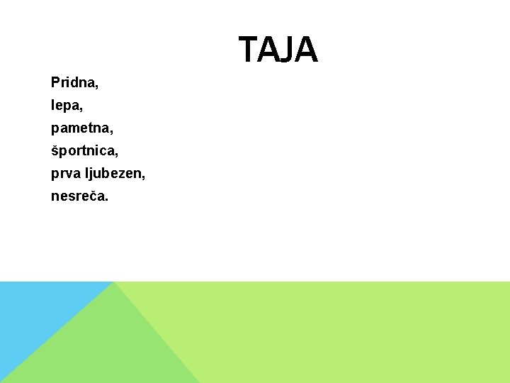 TAJA Pridna, lepa, pametna, športnica, prva ljubezen, nesreča. TAJA Pridna, lepa, pametna, športnica, prva ljubezen, nesreča.
