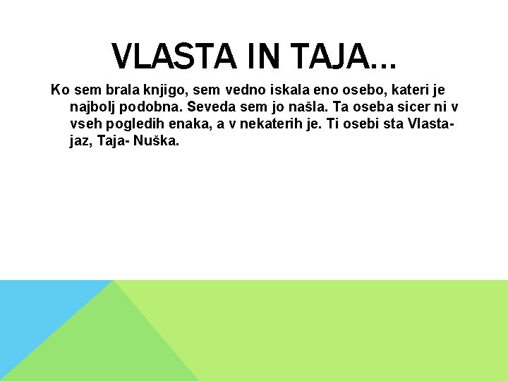 VLASTA IN TAJA… Ko sem brala knjigo, sem vedno iskala eno osebo, kateri je VLASTA IN TAJA… Ko sem brala knjigo, sem vedno iskala eno osebo, kateri je