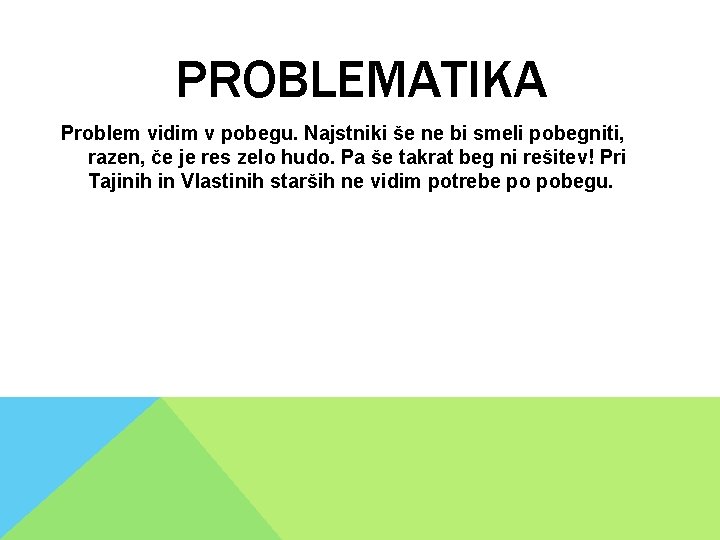 PROBLEMATIKA Problem vidim v pobegu. Najstniki še ne bi smeli pobegniti, razen, če je PROBLEMATIKA Problem vidim v pobegu. Najstniki še ne bi smeli pobegniti, razen, če je