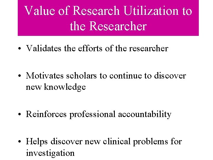 Value of Research Utilization to the Researcher • Validates the efforts of the researcher Value of Research Utilization to the Researcher • Validates the efforts of the researcher