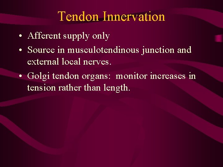 Tendon Innervation • Afferent supply only • Source in musculotendinous junction and external local