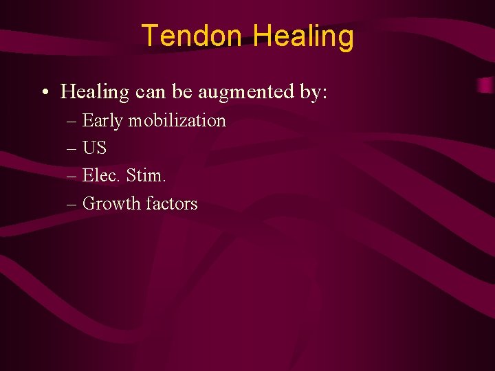 Tendon Healing • Healing can be augmented by: – Early mobilization – US –