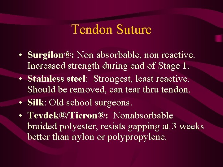 Tendon Suture • Surgilon®: Non absorbable, non reactive. Increased strength during end of Stage