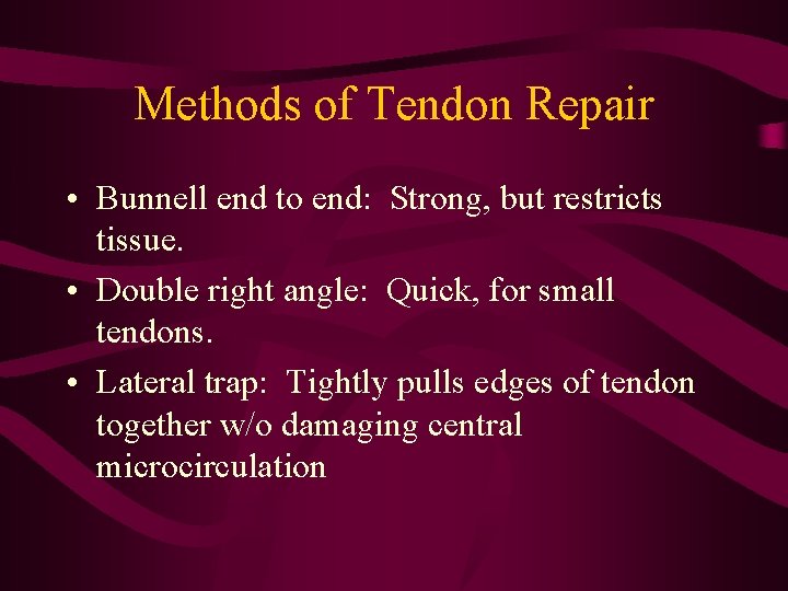 Methods of Tendon Repair • Bunnell end to end: Strong, but restricts tissue. •