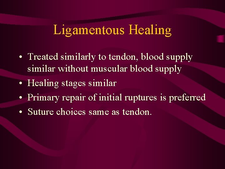 Ligamentous Healing • Treated similarly to tendon, blood supply similar without muscular blood supply