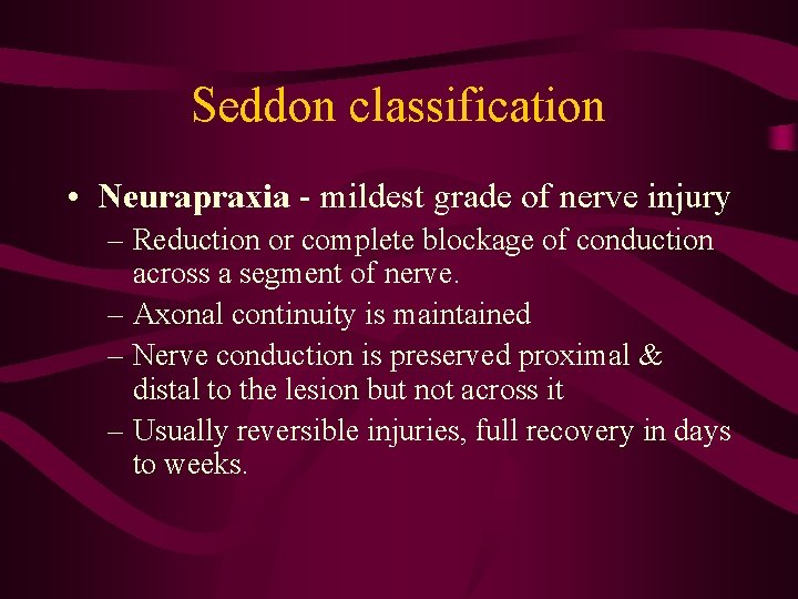 Seddon classification • Neurapraxia - mildest grade of nerve injury – Reduction or complete