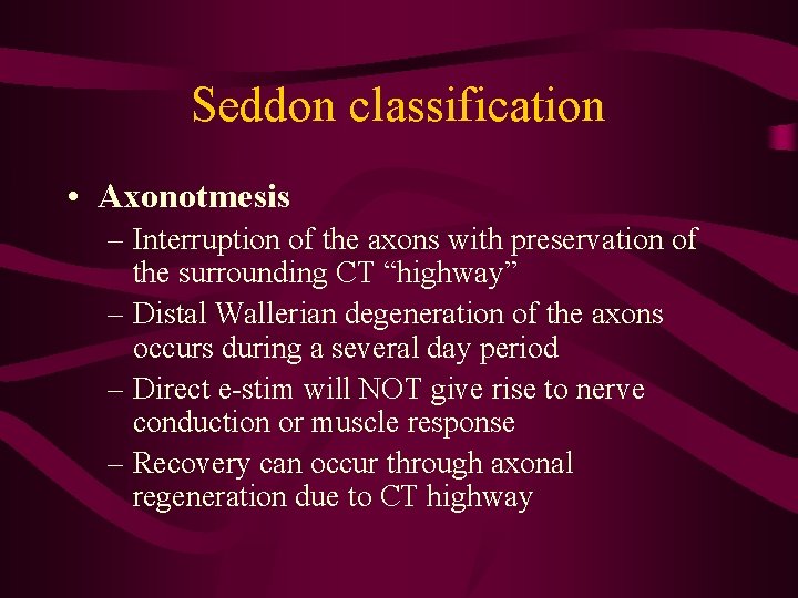 Seddon classification • Axonotmesis – Interruption of the axons with preservation of the surrounding