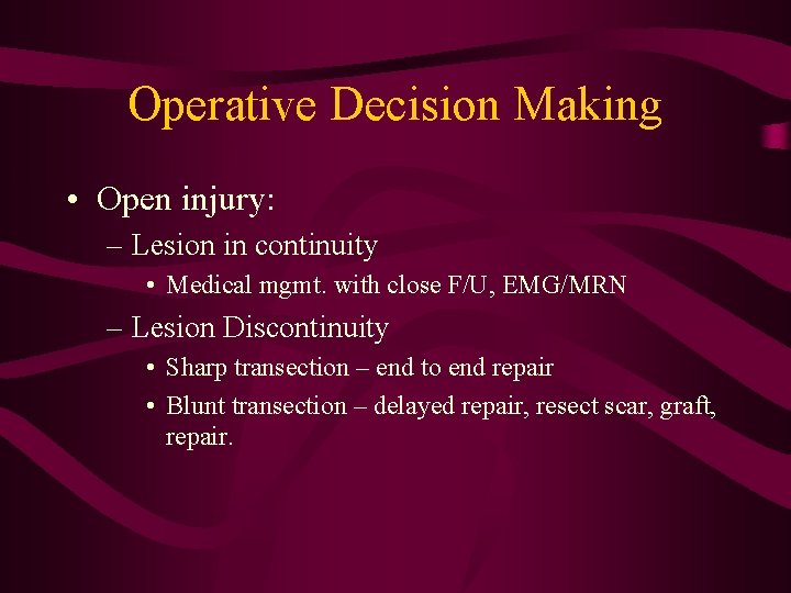 Operative Decision Making • Open injury: – Lesion in continuity • Medical mgmt. with