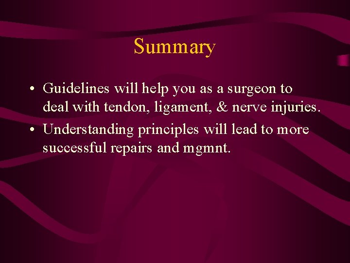 Summary • Guidelines will help you as a surgeon to deal with tendon, ligament,