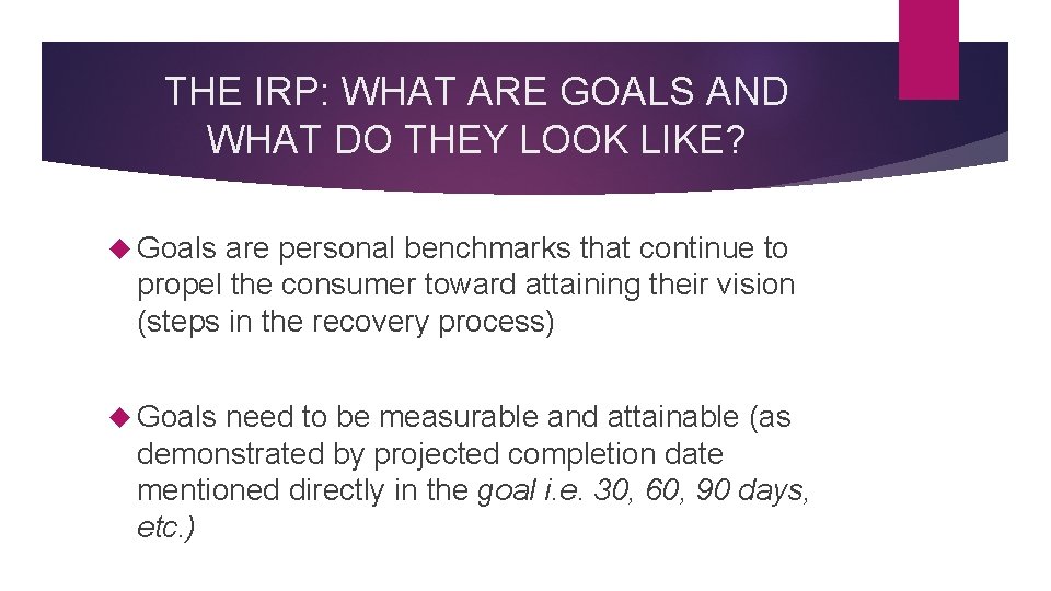 THE IRP: WHAT ARE GOALS AND WHAT DO THEY LOOK LIKE? Goals are personal