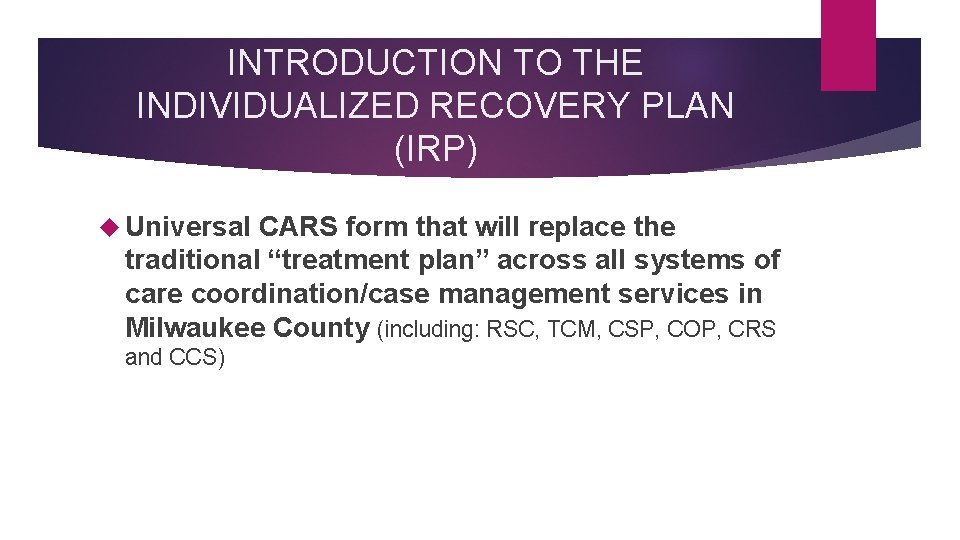 INTRODUCTION TO THE INDIVIDUALIZED RECOVERY PLAN (IRP) Universal CARS form that will replace the