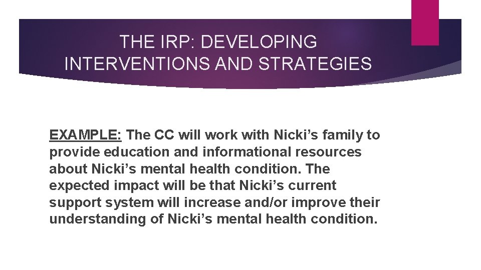 THE IRP: DEVELOPING INTERVENTIONS AND STRATEGIES EXAMPLE: The CC will work with Nicki’s family