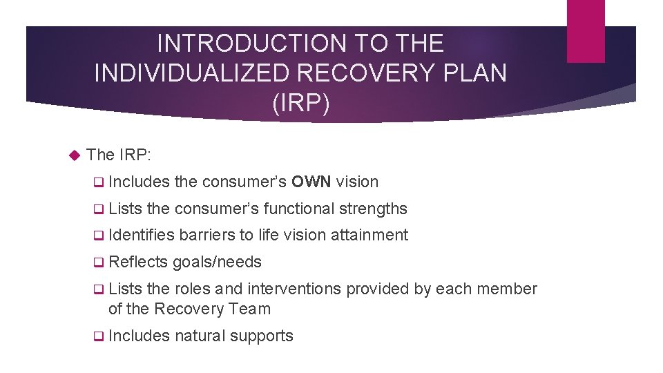 INTRODUCTION TO THE INDIVIDUALIZED RECOVERY PLAN (IRP) The IRP: q Includes q Lists the