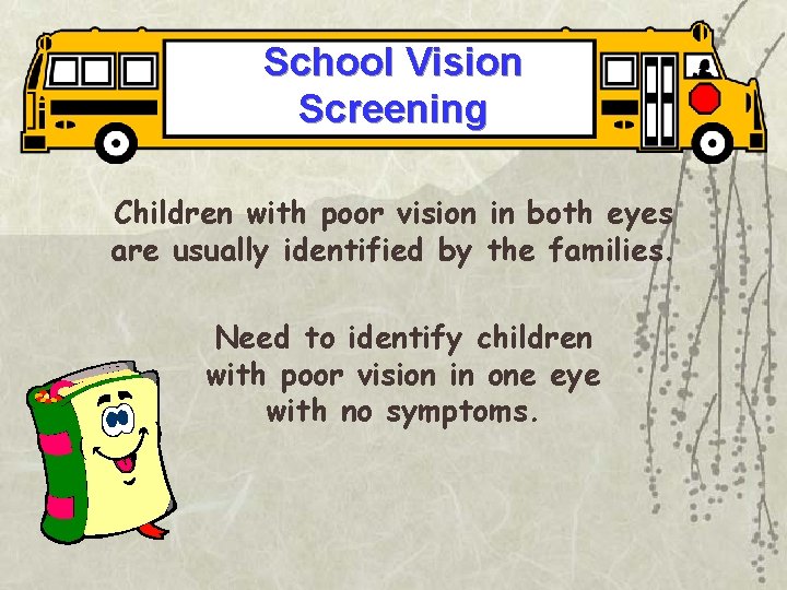 School Vision Screening Children with poor vision in both eyes are usually identified by