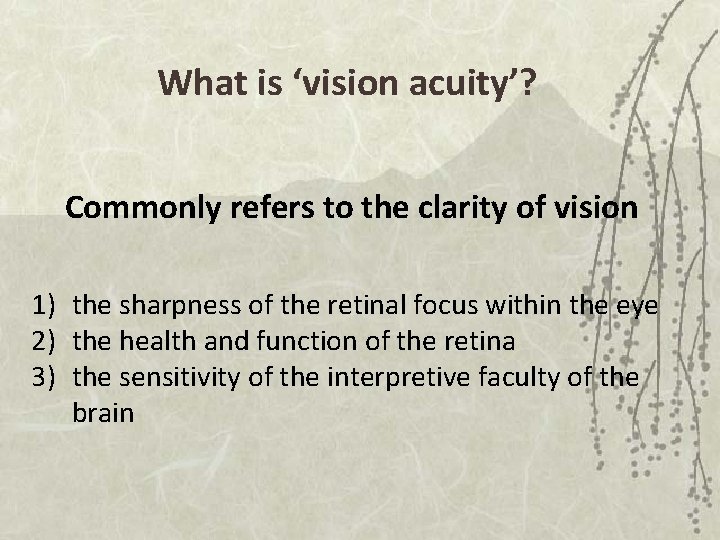 What is ‘vision acuity’? Commonly refers to the clarity of vision 1) the sharpness