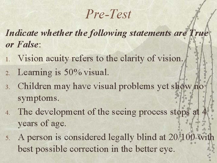 Pre-Test Indicate whether the following statements are True or False: 1. Vision acuity refers