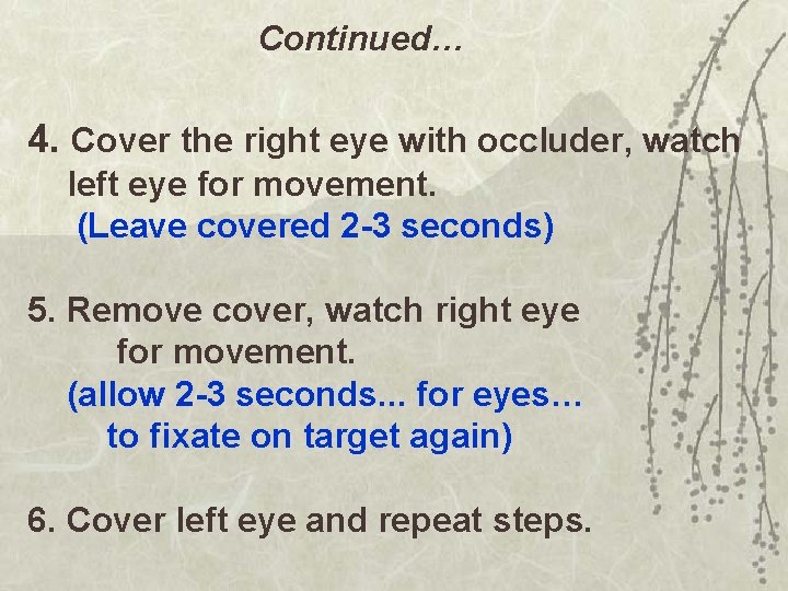 Continued… 4. Cover the right eye with occluder, watch left eye for movement. (Leave