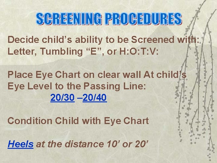 Decide child’s ability to be Screened with: Letter, Tumbling “E”, or H: O: T: