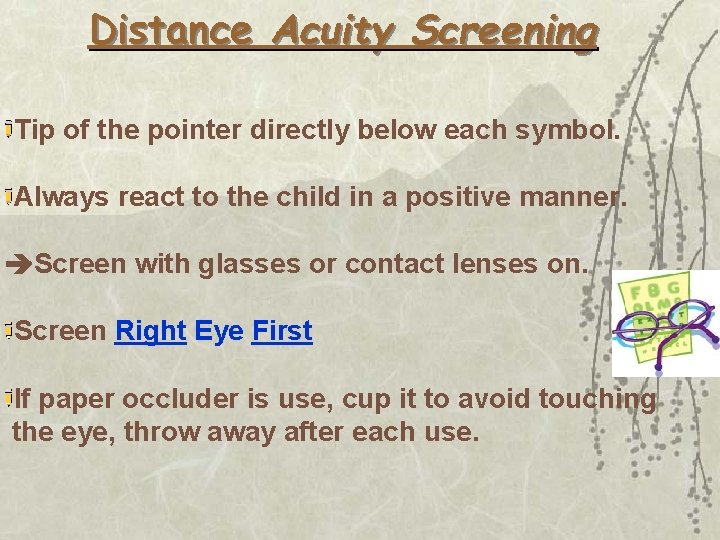 Distance Acuity Screening Tip of the pointer directly below each symbol. Always react to
